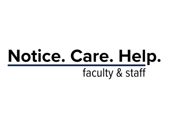 text reads Notice. Care. Help. Faculty & Staff